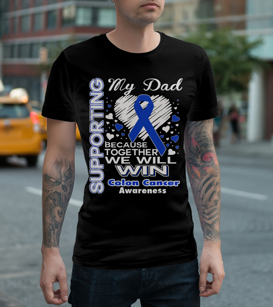 Supporting My Dad Because Together We Will Win Colon Cancer Awareness T-Shirt