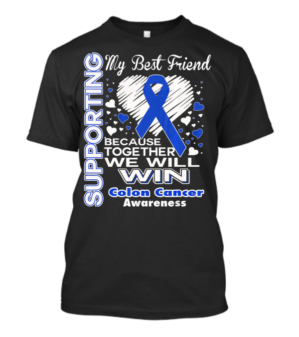 Supporting My Best Friend Colon Cancer Awareness Because Together We Will Win T-Shirt