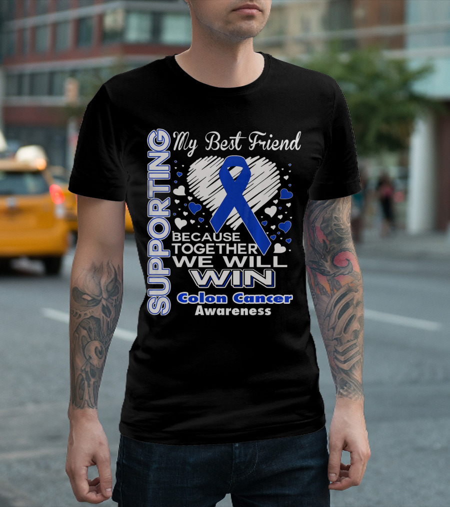 Supporting My Best Friend Colon Cancer Awareness Because Together We Will Win T-Shirt