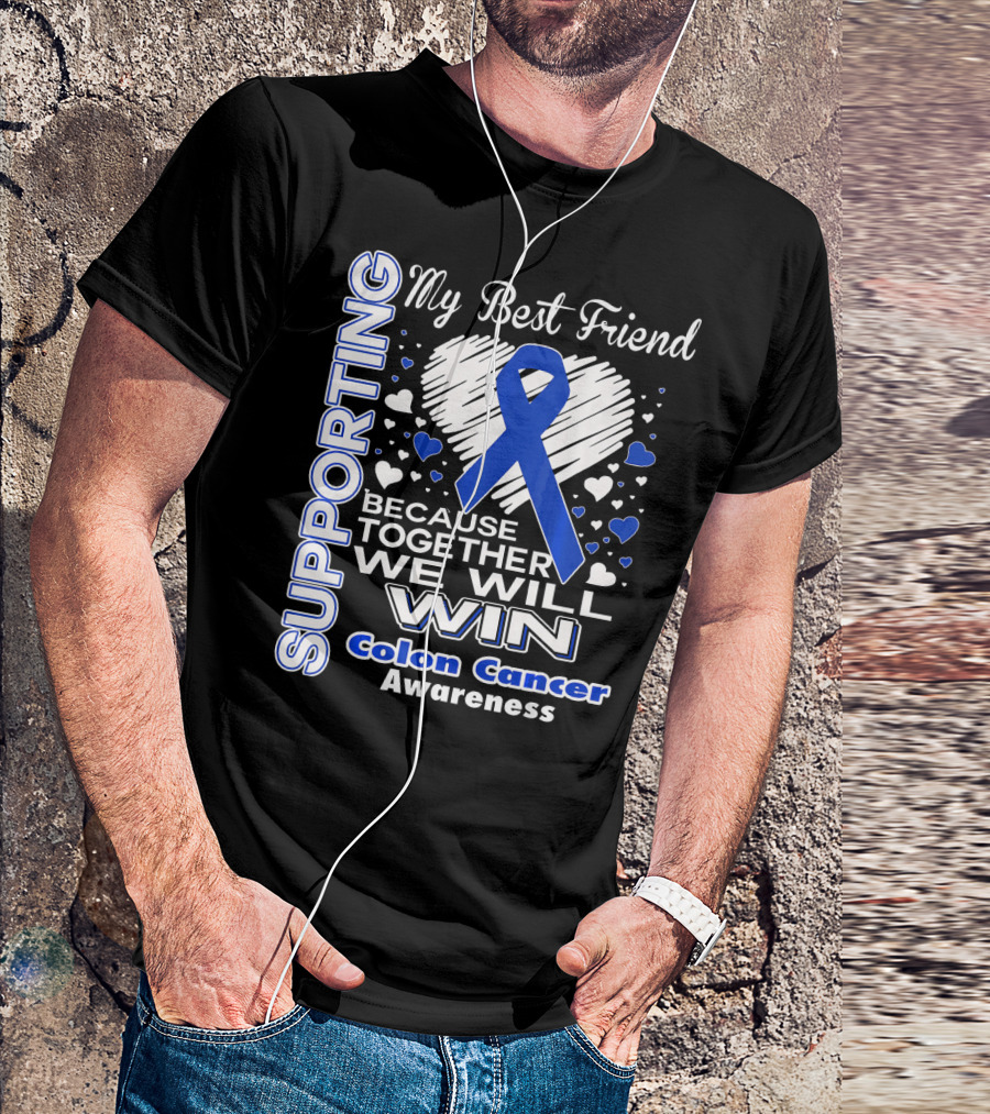 Supporting My Best Friend Colon Cancer Awareness Because Together We Will Win T-Shirt