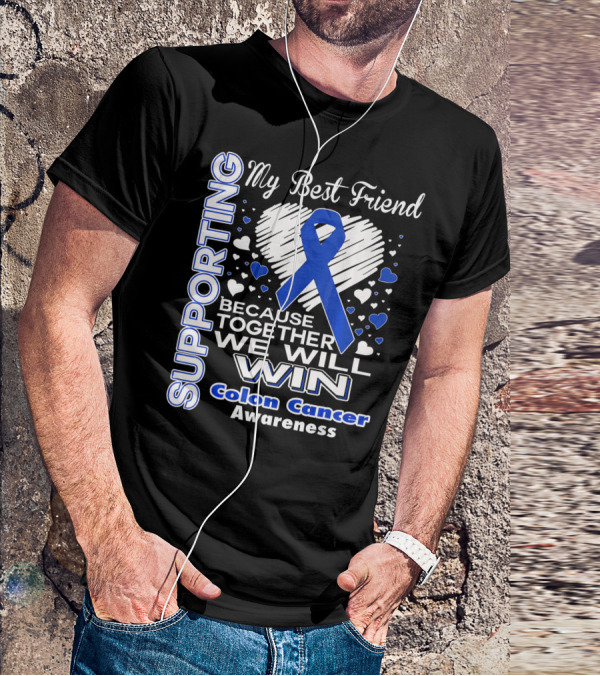 Supporting My Best Friend Colon Cancer Awareness Because Together We Will Win T-Shirt