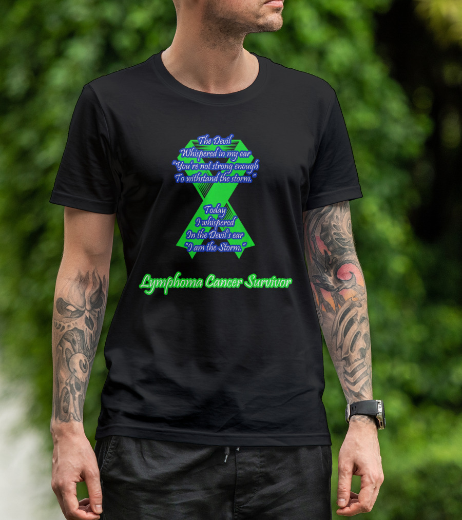 The Devil Whispered You're Not Strong Enough I Am The Storm Lymphoma Cancer Survivor T-Shirt