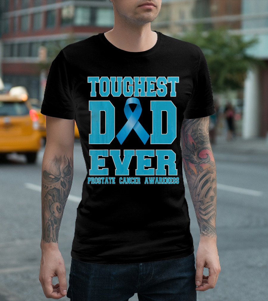 Toughest Dad Ever Prostate Cancer Awareness T-Shirt