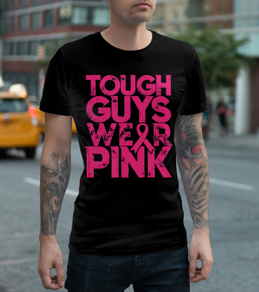 Tough Guys Wear Pink Breast Cancer Awareness T-Shirt