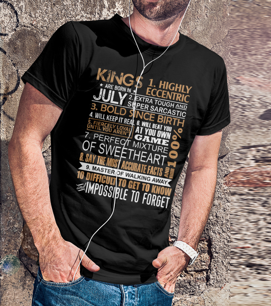 Kings Are Born In July Highly Eccentric Extra Tough Bold Since Birth Fiercely Loyal Impossible To Forget T-Shirt