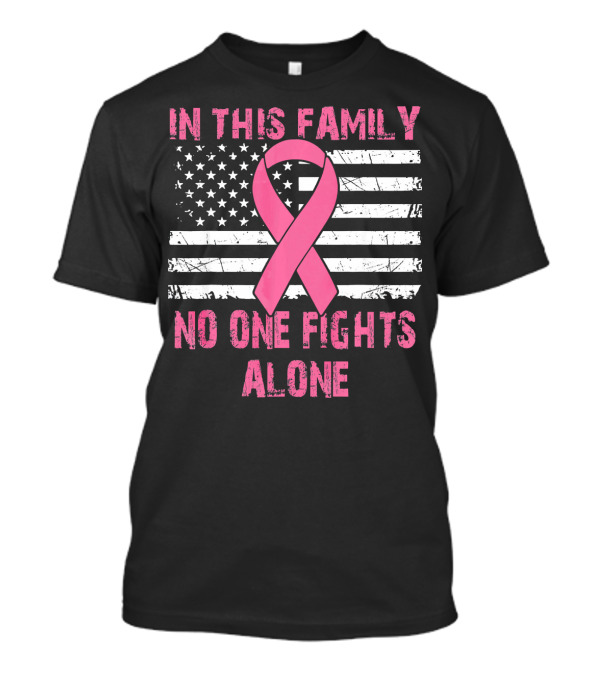 In This Family No One Fights Alone USA Flag Breast Cancer T-Shirt