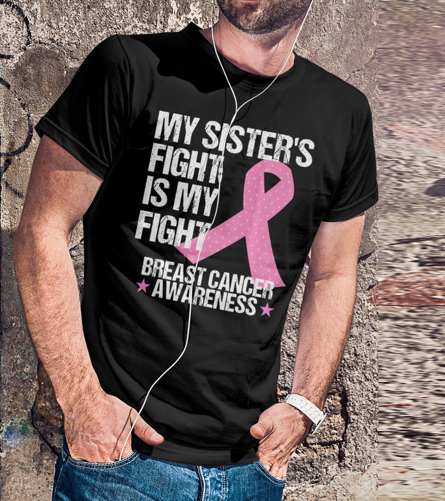My Sister's Fight Is My Fight Breast Cancer Awareness T-Shirt