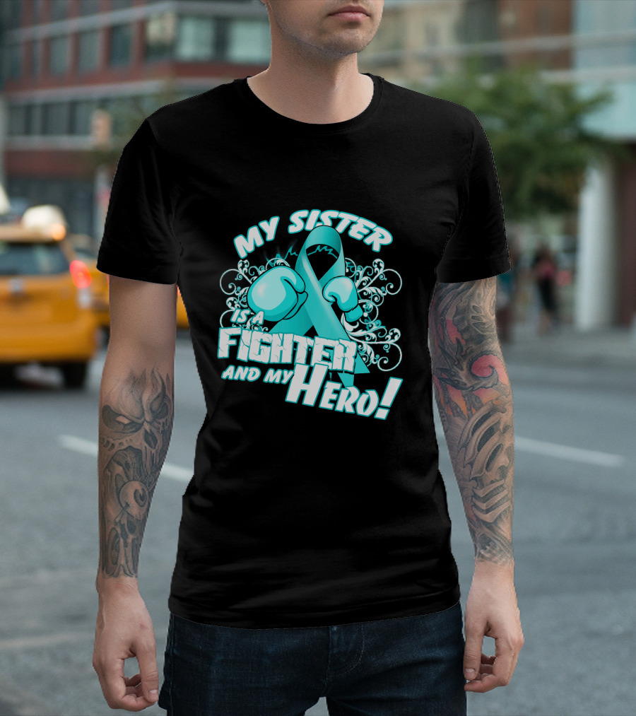 My Sister Teal Ribbon Fighter And My Hero T-Shirt