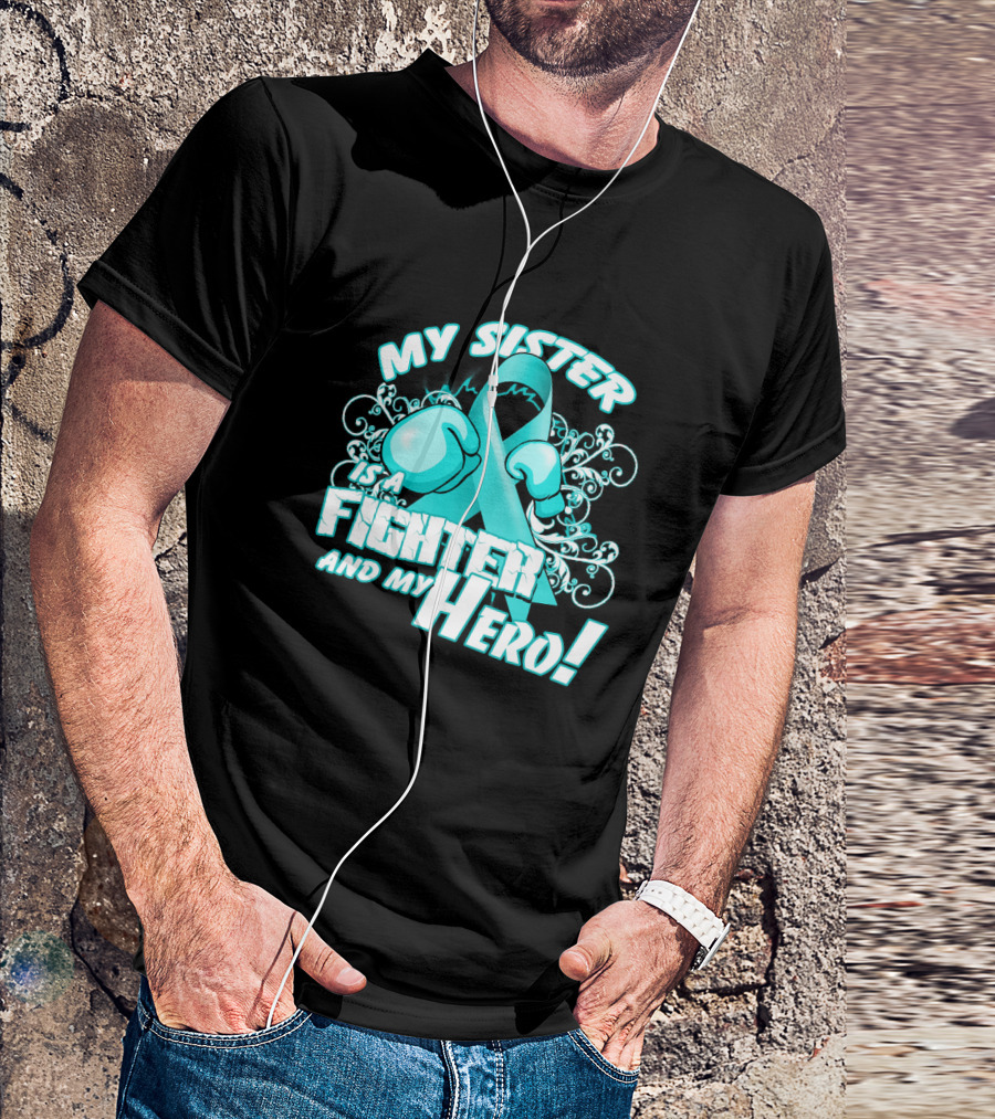 My Sister Teal Ribbon Fighter And My Hero T-Shirt