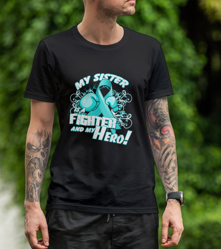 My Sister Teal Ribbon Fighter And My Hero T-Shirt