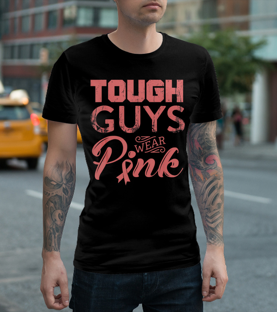Tough Guys Wear Pink T-Shirt