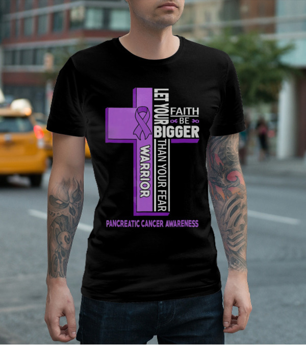 Let Your Faith Be Bigger Than Your Fear Warrior Pancreatic Cancer Awareness Cross T-Shirt