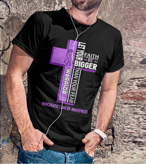 Let Your Faith Be Bigger Than Your Fear Warrior Pancreatic Cancer Awareness Cross T-Shirt