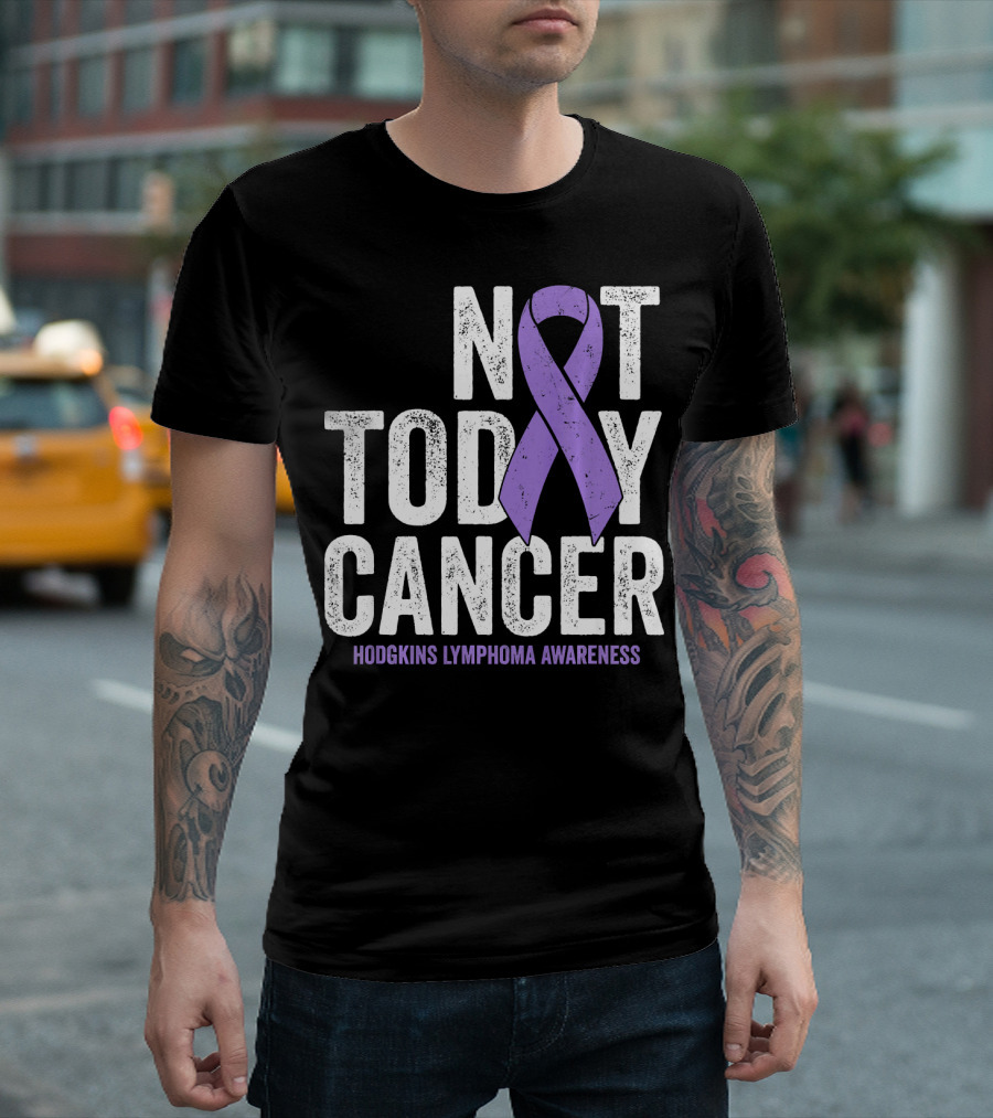 Not Today Cancer Hodgkins Lymphoma Awareness T-Shirt