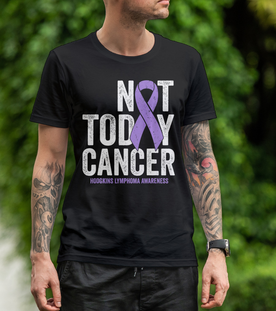 Not Today Cancer Hodgkins Lymphoma Awareness T-Shirt