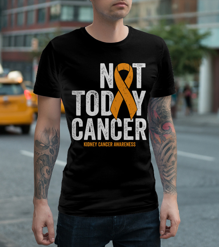 Not Today Cancer Kidney Cancer Awareness Orange T-Shirt