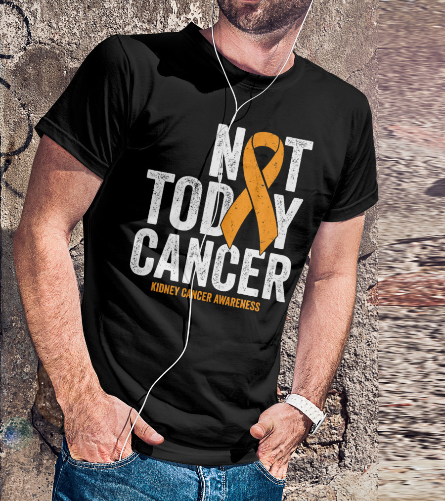 Not Today Cancer Kidney Cancer Awareness Orange T-Shirt