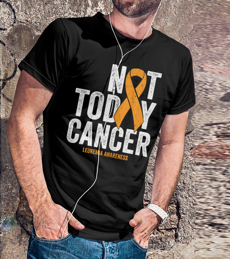 Not Today Cancer Leukemia Awareness T-Shirt