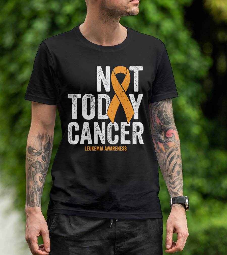 Not Today Cancer Leukemia Awareness T-Shirt
