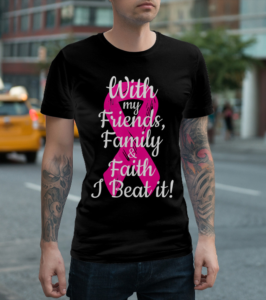With My Friends Family Faith I Beat It Breast Cancer Survivor Family Novelty T-Shirt