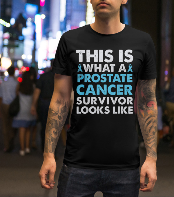 This Is What A Prostate Cancer Survivor Looks Like T-Shirt