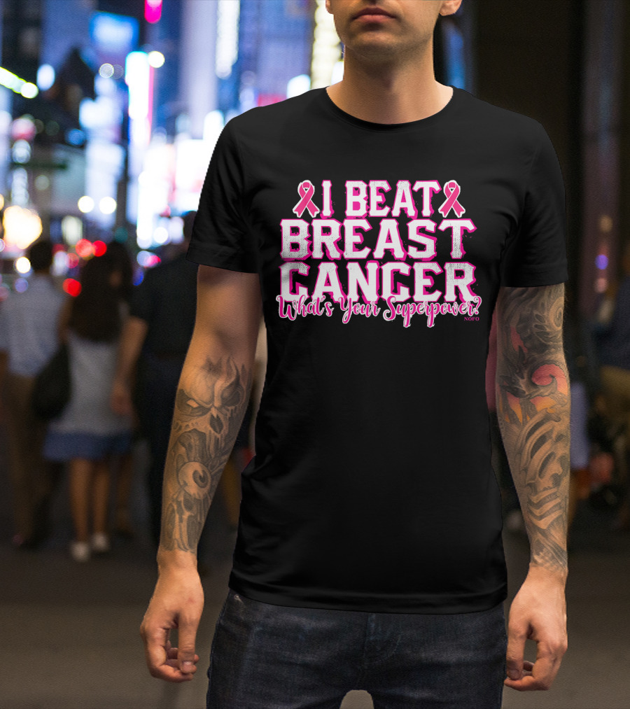 I Beat Breast Cancer What's Your Superpower Pink Ribbon NOFO T-Shirt