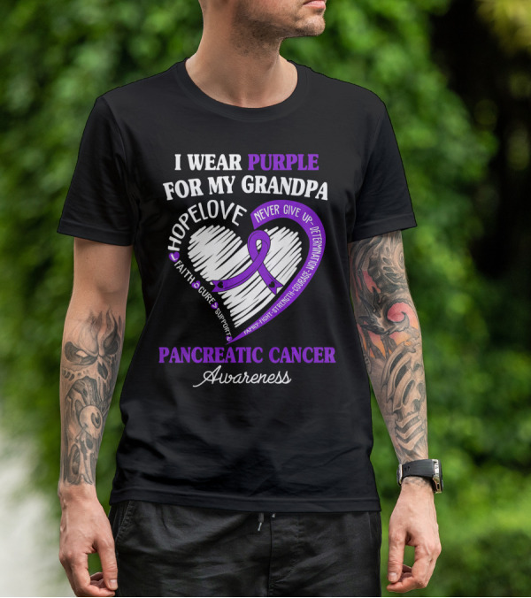 I Wear Purple For My Grandpa Pancreatic Cancer Awareness Hope Love Courage Strength T-Shirt