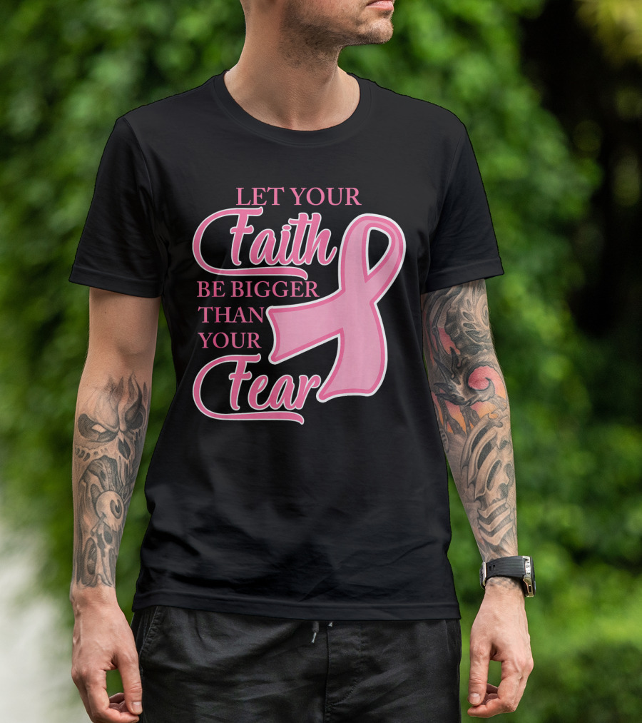 Let Your Faith Be Bigger Than Your Fear Pink Ribbon Breast Cancer Awareness T-Shirt