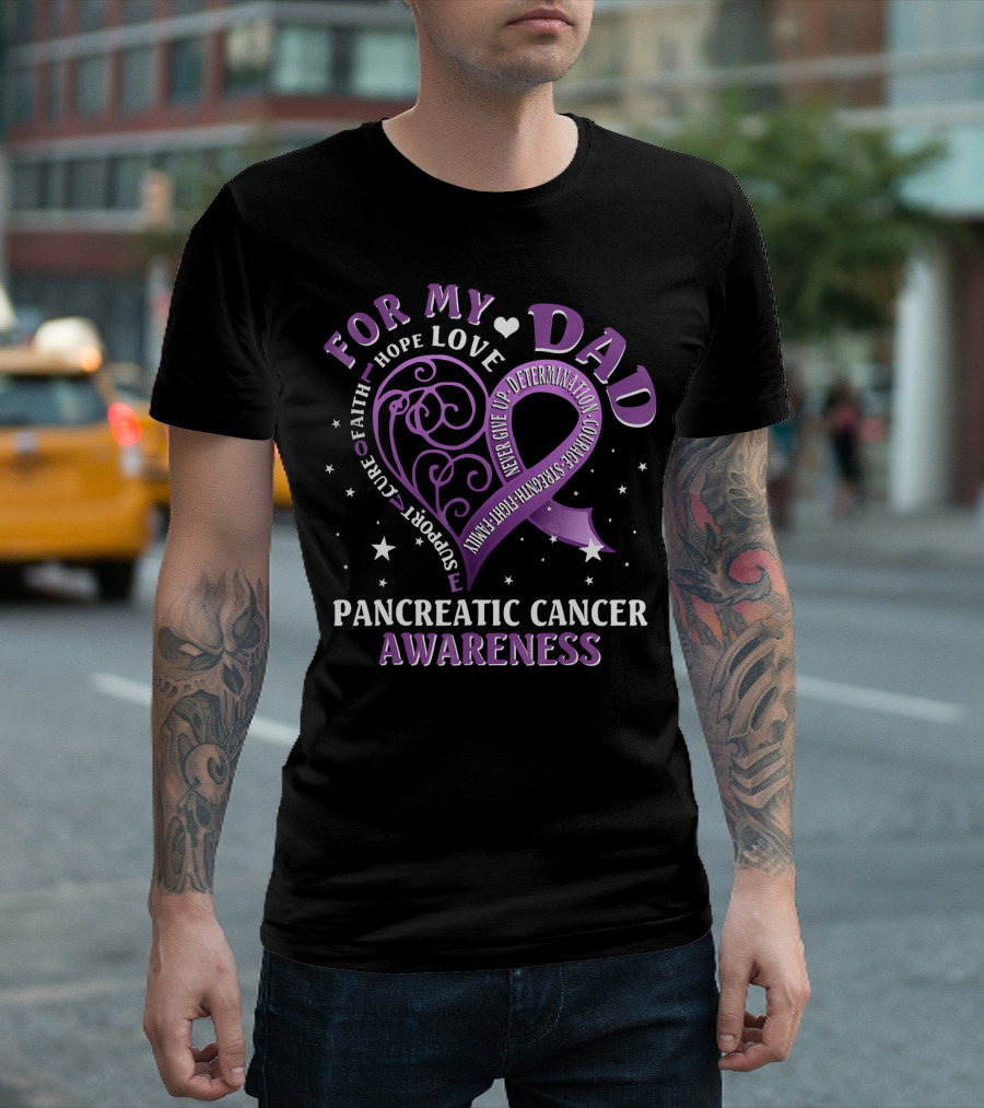 For My Dad Pancreatic Cancer Awareness Hope Love Courage Strength T-Shirt