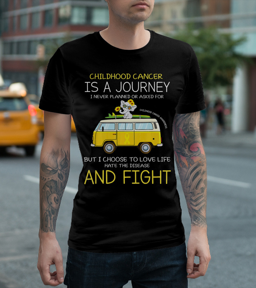Childhood Cancer Is a Journey I Never Planned or Asked for but I Choose to Love Life Hate the Disease and Fight Childhood Cancer Awareness T-Shirt