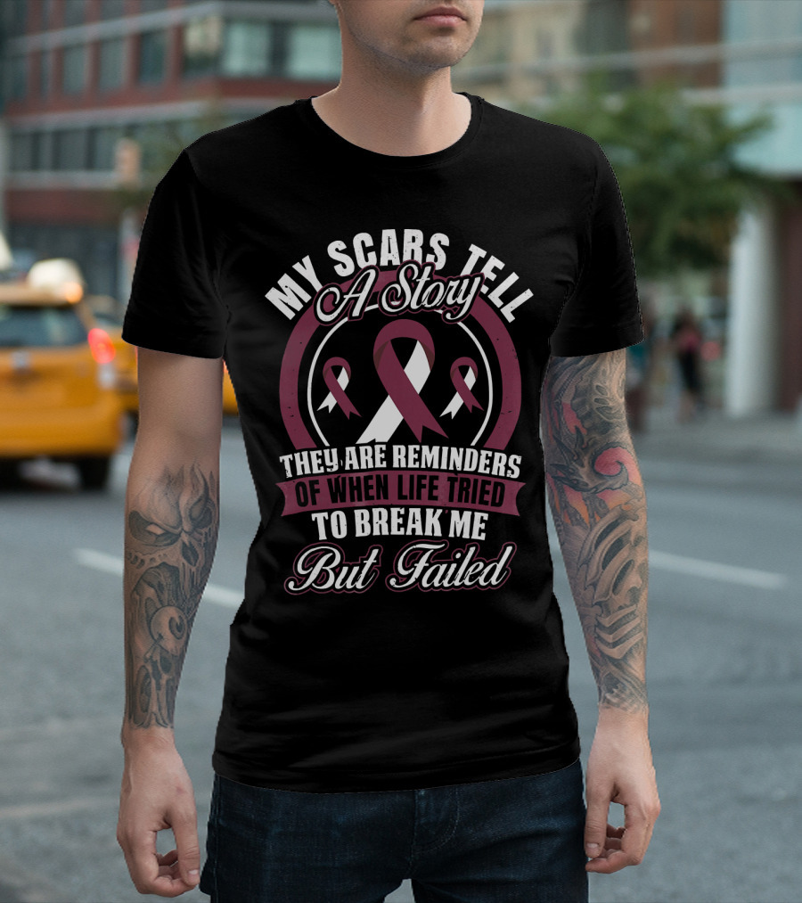 My Scars Tell A Story Throat Cancer Awareness They Are Reminders of When Life Tried to Break Me But Failed T-Shirt