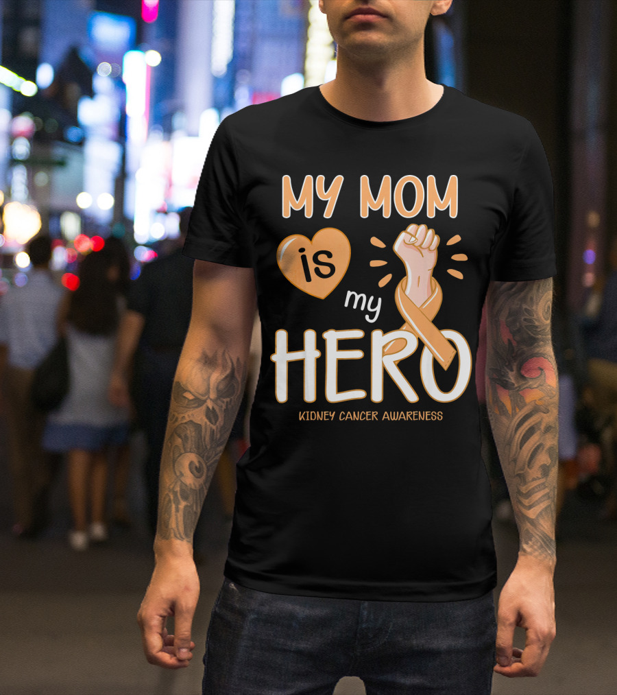 My Mom Is My Hero Kidney Cancer Awareness Fist Heart T-Shirt