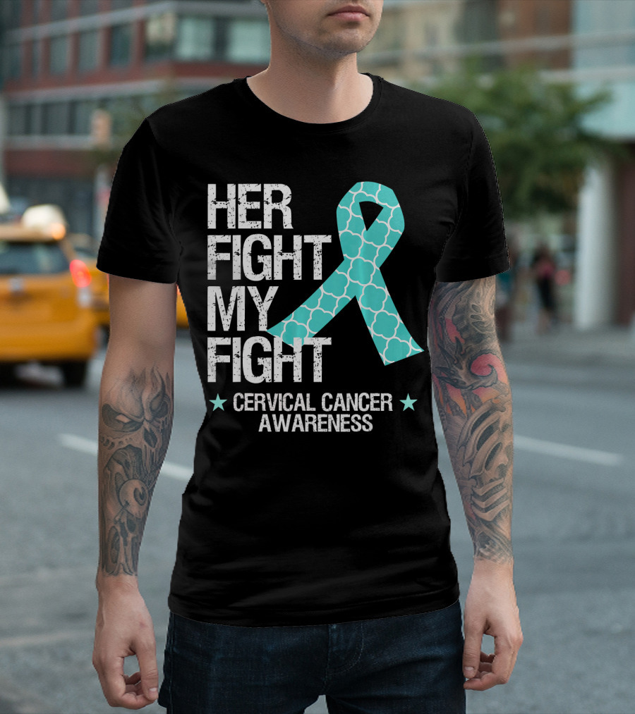 HER FIGHT MY FIGHT CERVICAL CANCER AWARENESS T-Shirt