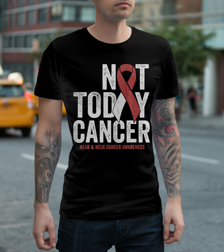 Not Today Cancer Head And Neck Cancer Awareness T-Shirt