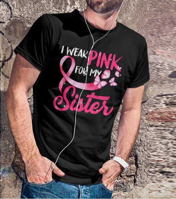 I Wear Pink For My Sister With Ribbon And Butterflies T-Shirt