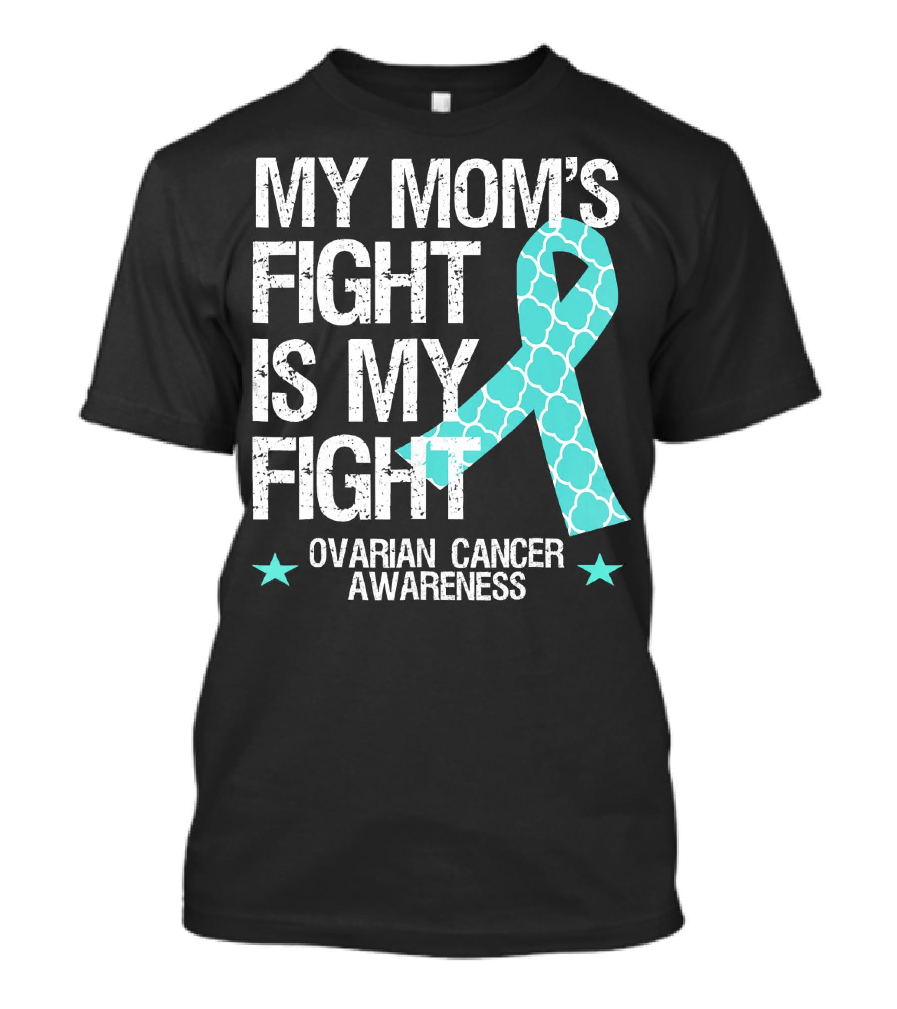 My Mom's Fight Is My Fight Ovarian Cancer Awareness T-Shirt