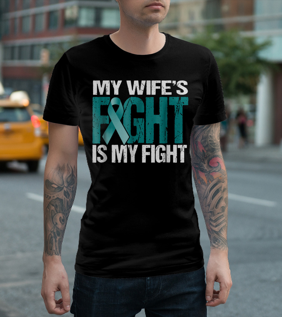 Mens Ovarian Cancer My Wife's Fight Is My Fight T-Shirt
