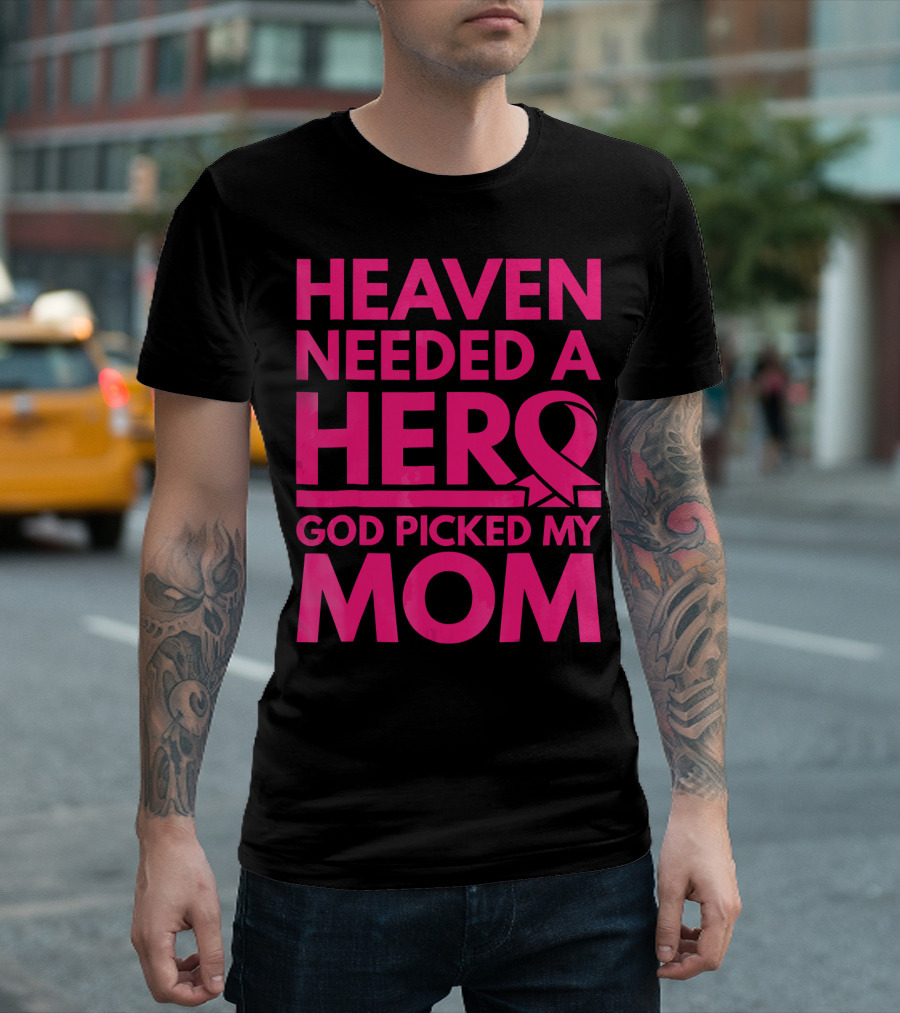 Heaven Needed a Hero God Picked My Mom Breast Cancer Awareness T-Shirt
