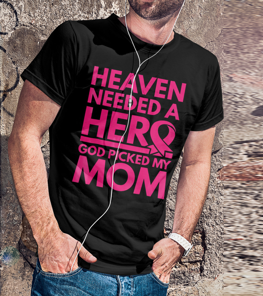 Heaven Needed A Hero God Picked My Mom Breast Cancer Awareness T-Shirt