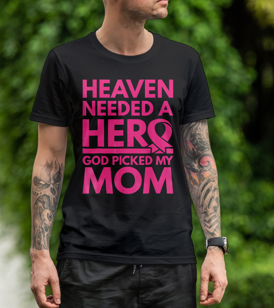 Heaven Needed A Hero God Picked My Mom Breast Cancer Awareness T-Shirt