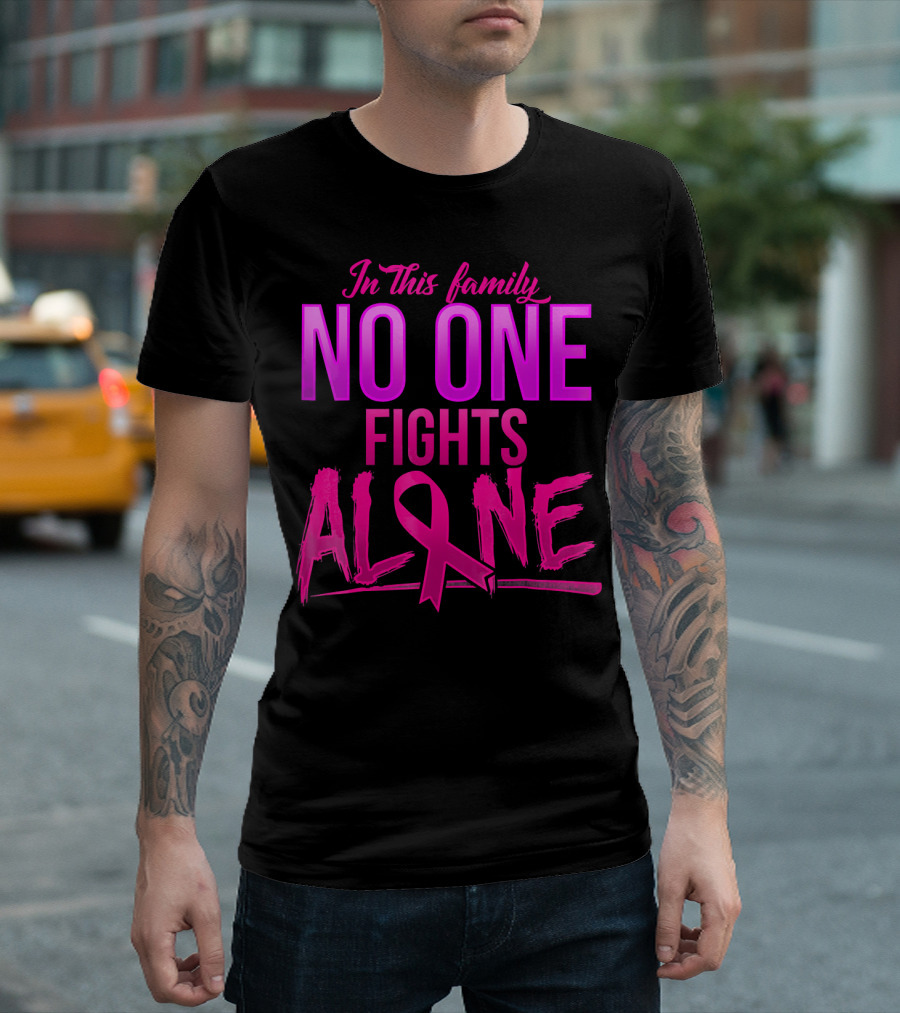 In This Family No One Fights Alone Breast Cancer Awareness October T-Shirt