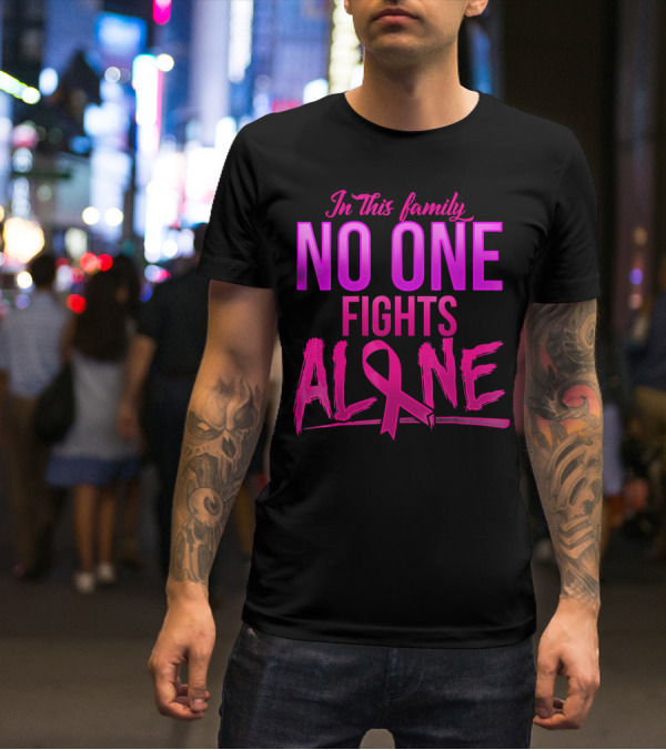 In This Family No One Fights Alone Breast Cancer Awareness October T-Shirt