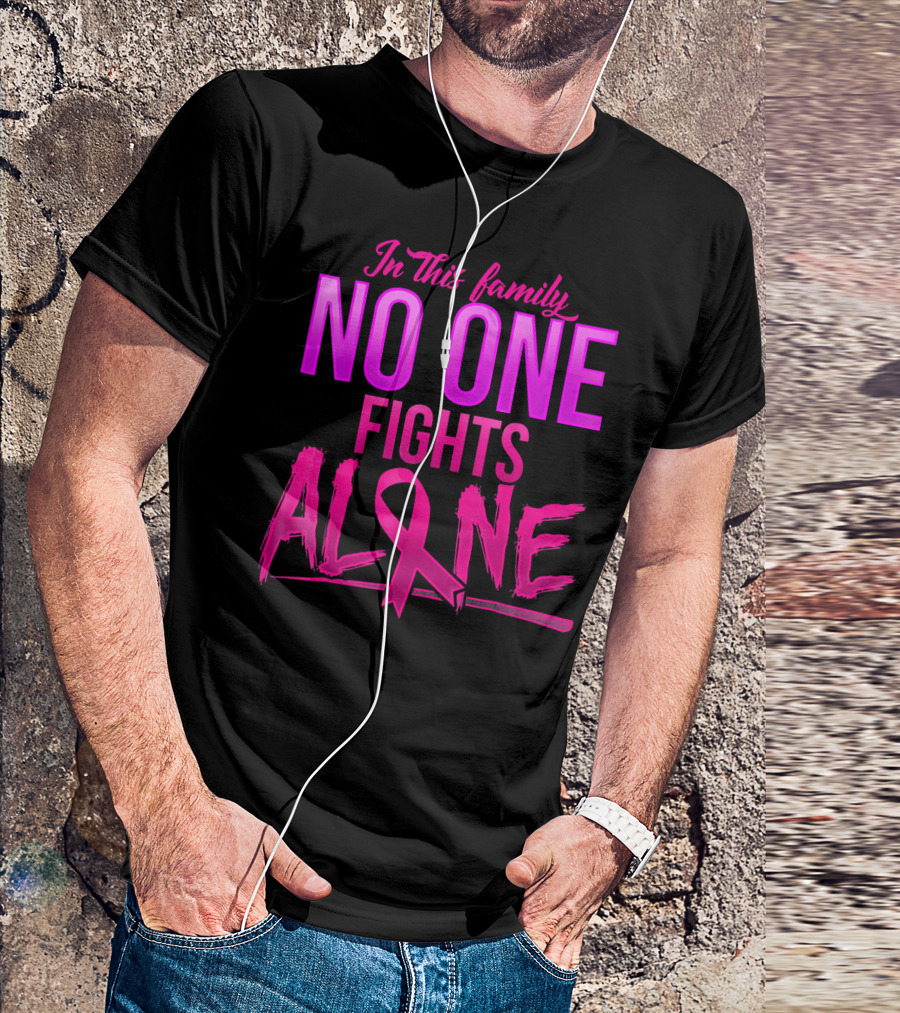In This Family No One Fights Alone Breast Cancer Awareness October T-Shirt