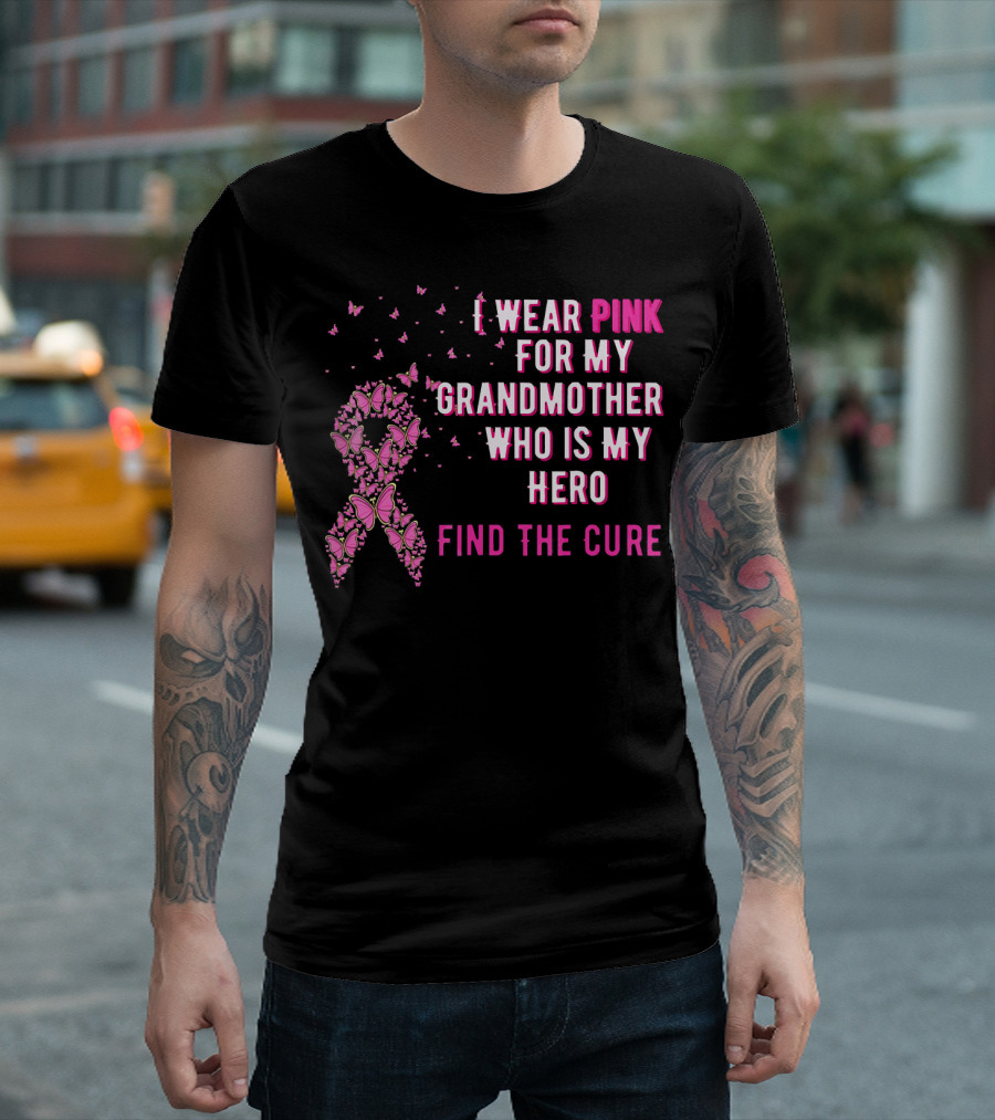 I Wear Pink for My Grandmother Who Is My Hero Find the Cure T-Shirt