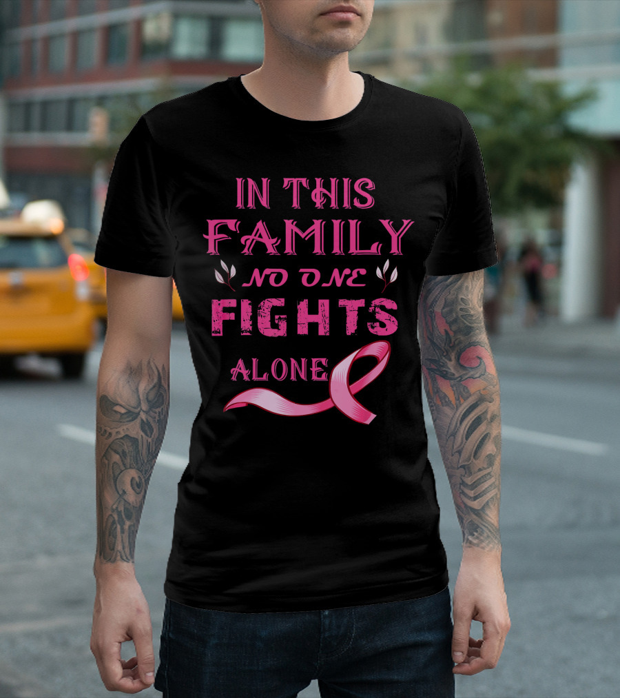 In This Family No One Fights Alone Breast Cancer T-Shirt