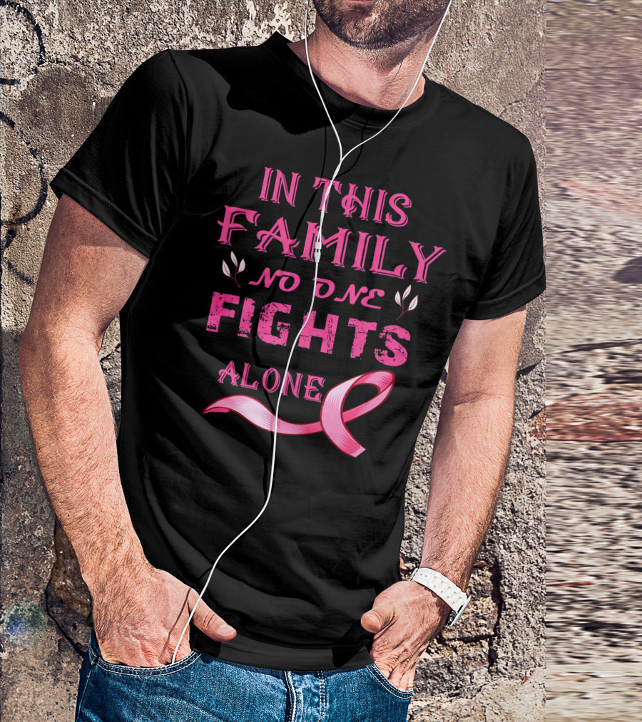 In This Family No One Fights Alone Breast Cancer T-Shirt