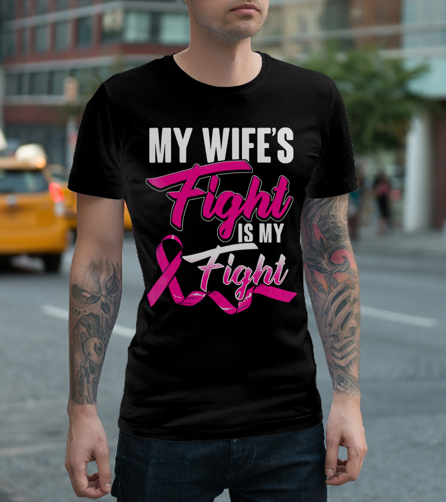My Wife's Fight Is My Fight Breast Cancer Support T-Shirt