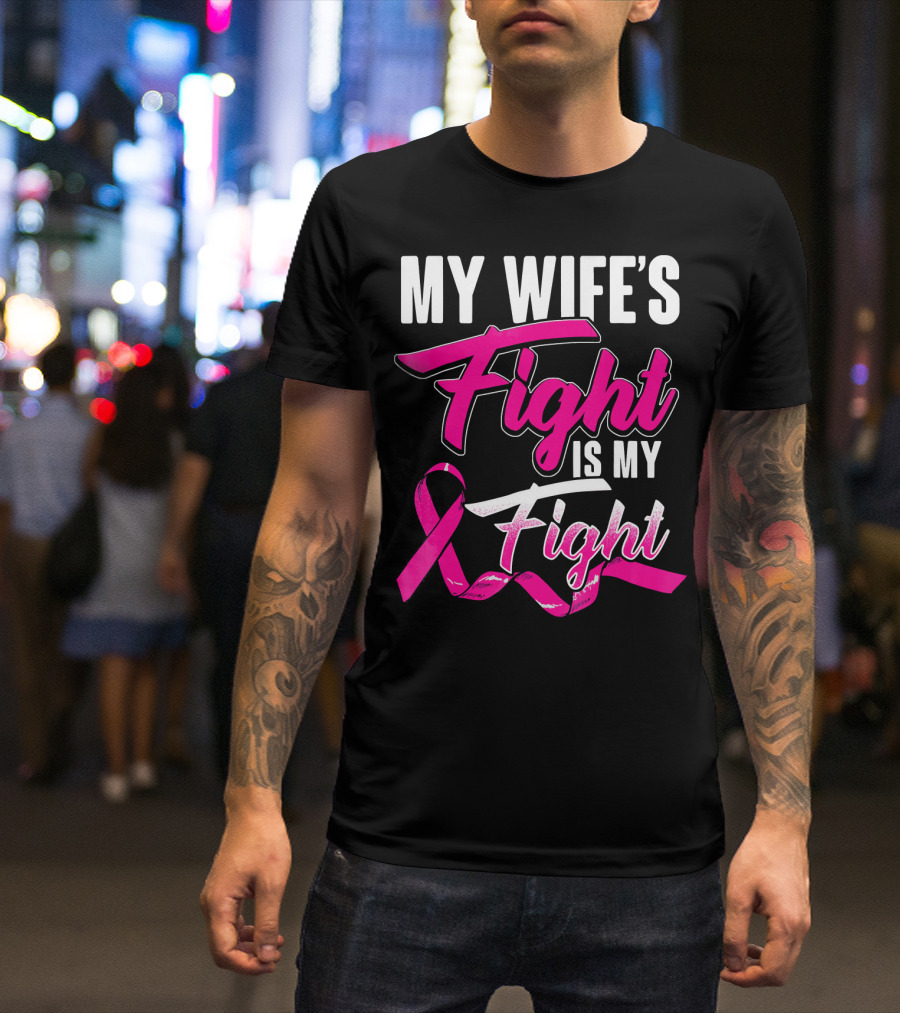My Wife's Fight Is My Fight Breast Cancer Support T-Shirt