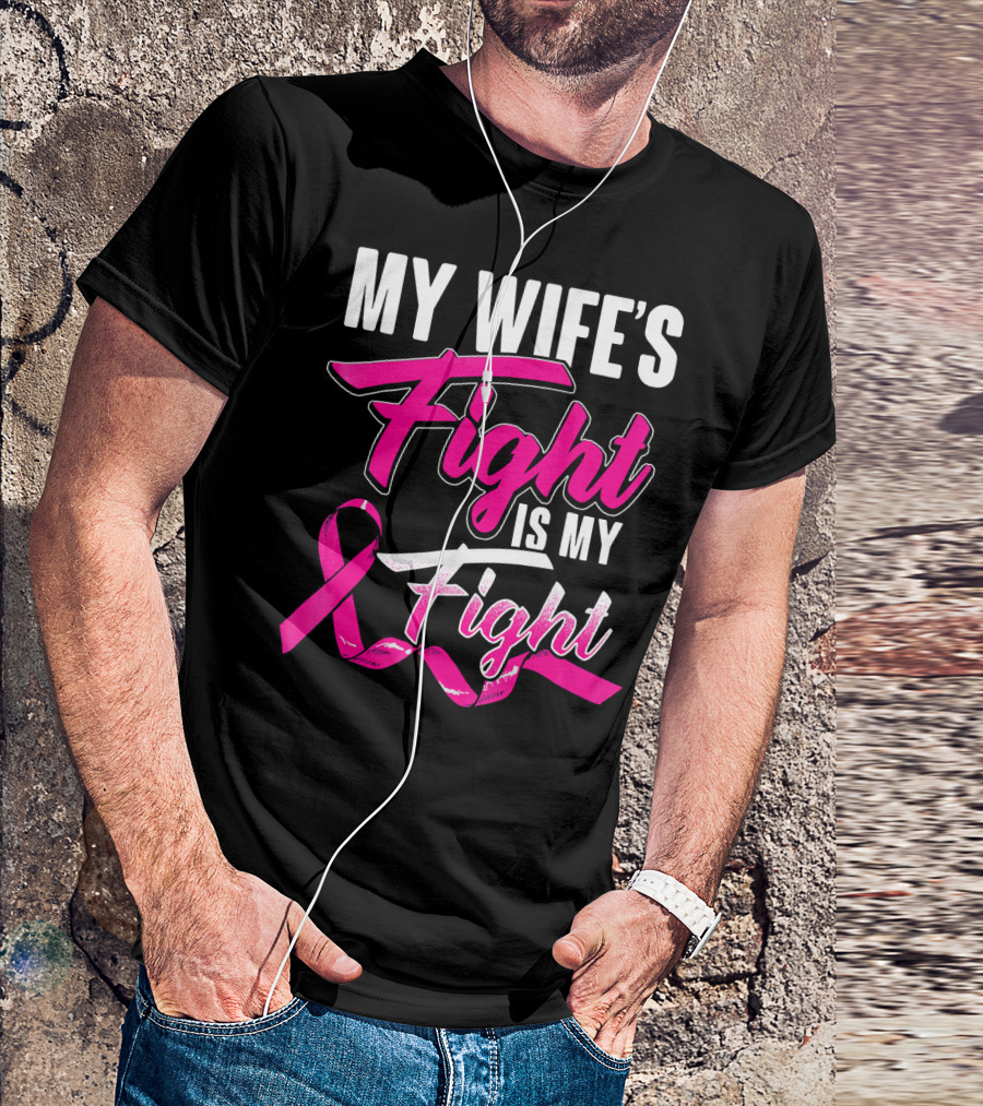 My Wife's Fight Is My Fight Breast Cancer Support T-Shirt