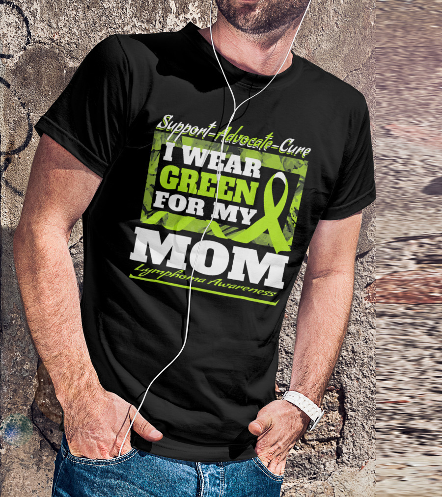 Support Advocate Cure I Wear Green For My Mom Lymphoma Awareness T-Shirt